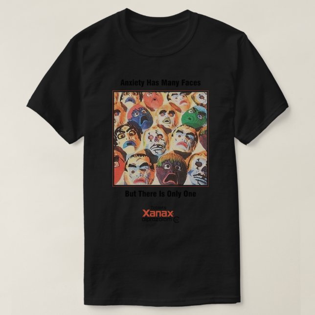 Xanax Anxiety Has Many Faces But There Is Only One T-Shirt (Design Front)
