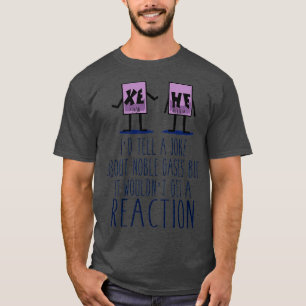 Xe He Chemistry Pun T-Shirt