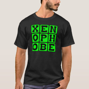 Xenophobe, Fear of The Foreign T-Shirt