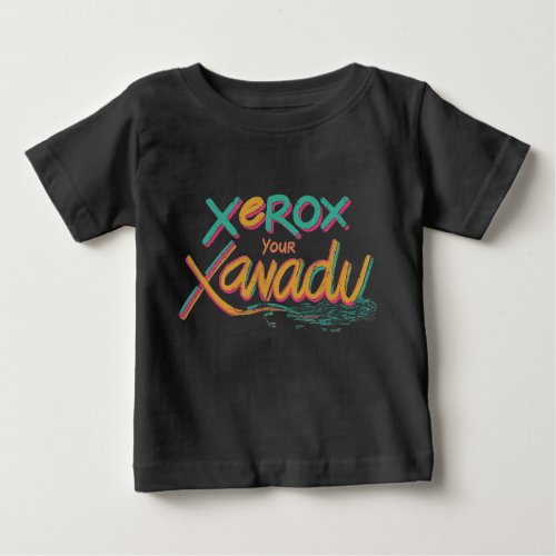 Xerox Your Xanadu t shart Baby T_Shirt