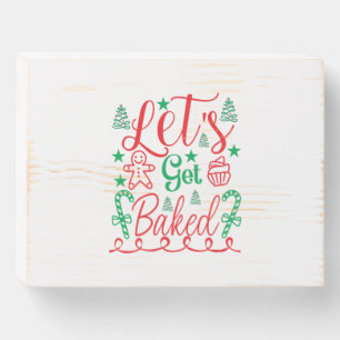 Xmas Art Let Get Baked Wooden Box Sign