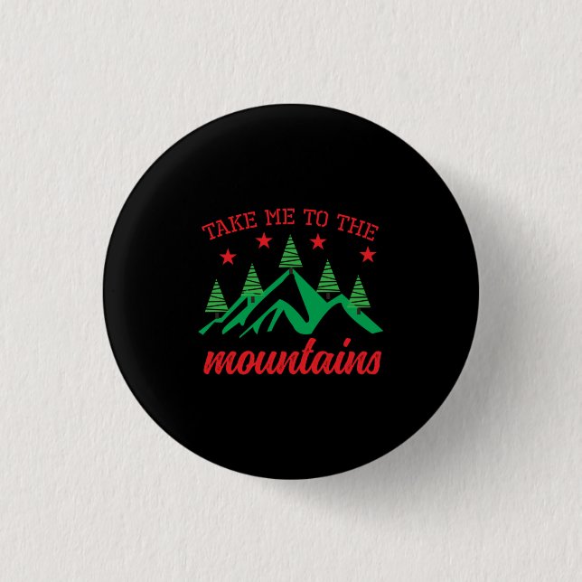 Xmas Art Take Me To The Mountains Button (Front)