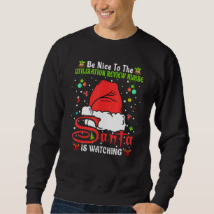 Xmas Be Nice To The Utilization Review Nurse Chris Sweatshirt