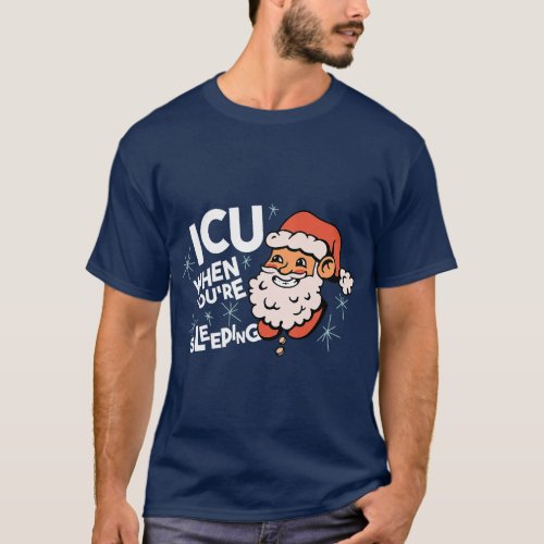 XMas Christmas ICU When Youre Sleeping 3 T_Shirt