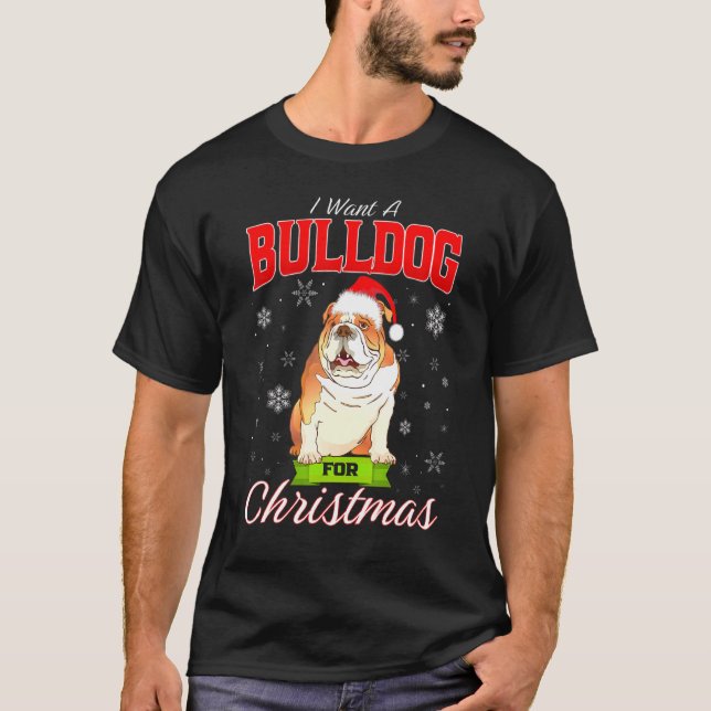 Xmas Dog I Want A English Bulldog For Christmas T-Shirt (Front)