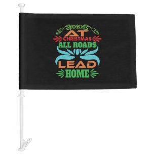 Xmas Gift At Christmas All Roads Lead Home Car Flag