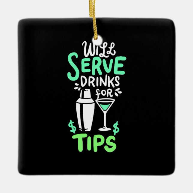 Xmas Gift | Bartender Will Serve Drinks For Tips Ceramic Ornament (Front)