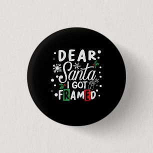 Xmas Gift Dear Santa I Got Framed Button