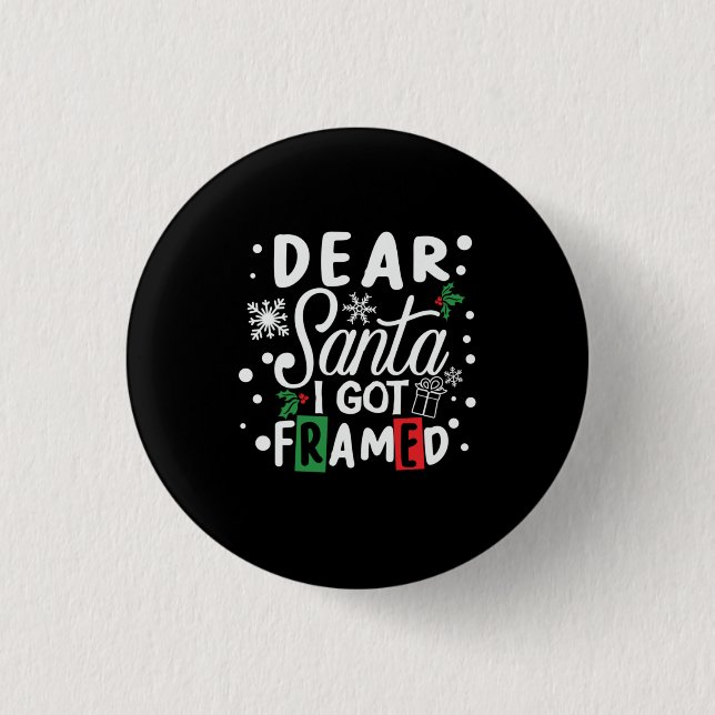 Xmas Gift Dear Santa I Got Framed Button (Front)