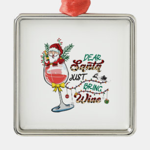 Xmas Gift Dear Santa Just Bring Wine Metal Ornament