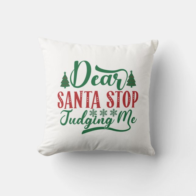 Xmas Gift Dear Santa Stop Judging Me Throw Pillow (Front)