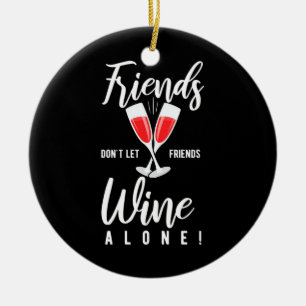 Xmas Gift Do Not Let Friends Wine Alone Ceramic Ornament