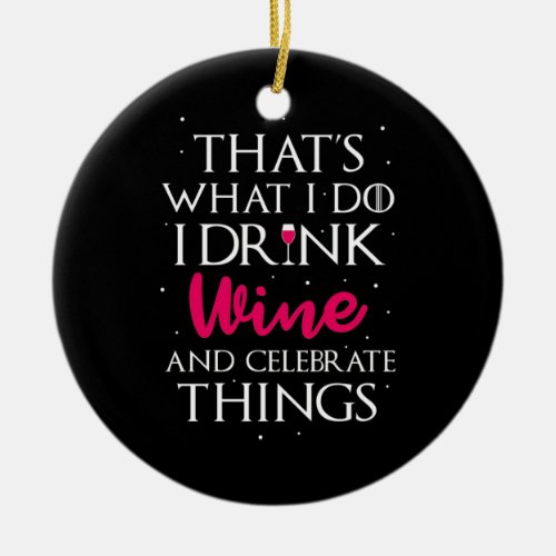 Xmas Gift  Drink Wine And Celebrate Things Ceramic Ornament
