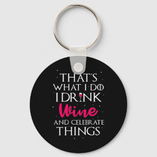 Xmas Gift   Drink Wine And Celebrate Things Keychain