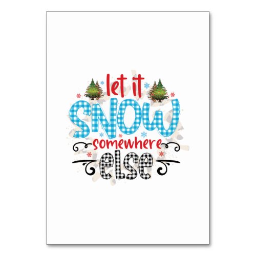 Xmas Gift Let It Snow Somewhere Else Table Number