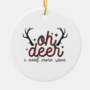 Xmas Gift Oh Deer I Need More Wine Ceramic Ornament