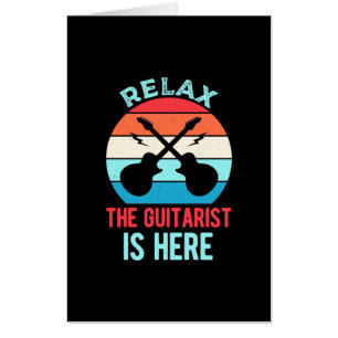 Xmas Gift Relax The Guitarist Is Here Card