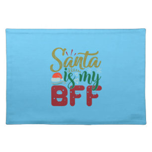 Xmas Gift Santa Is My BFF Cloth Placemat