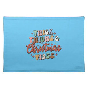 Xmas Gift Thick Thighs And Christmas Vibes Cloth Placemat