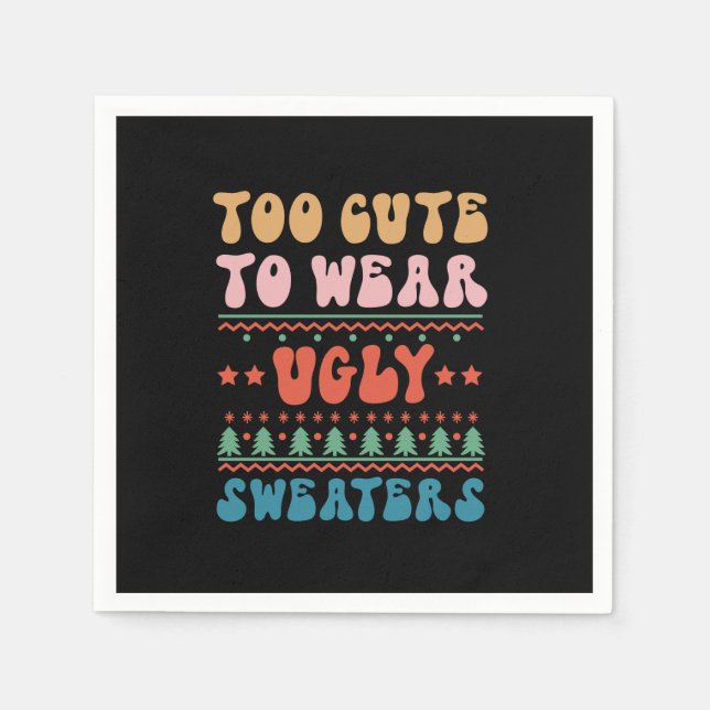 Xmas Gift Too Cute To Wear Ugly Sweater Napkins (Front)