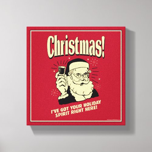 Xmas Ive Got Your Holiday Spirit Right Here Canvas Print