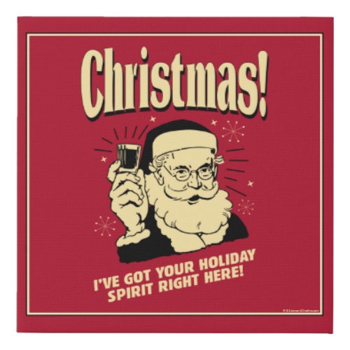 Xmas Ive Got Your Holiday Spirit Right Here Faux Canvas Print