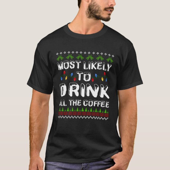 Xmas Light Christmas Most Likely To Drink All The  T-Shirt (Front)