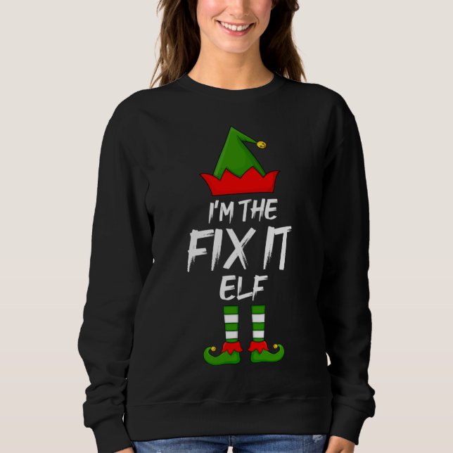 Xmas Matching Family I'm The Fix It Elf Christmas Sweatshirt (Front)