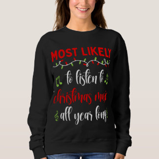 Xmas Most likely to Listen to Christmas Music All Sweatshirt