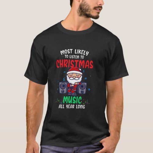 Xmas Most likely to Listen to Christmas Music All T_Shirt