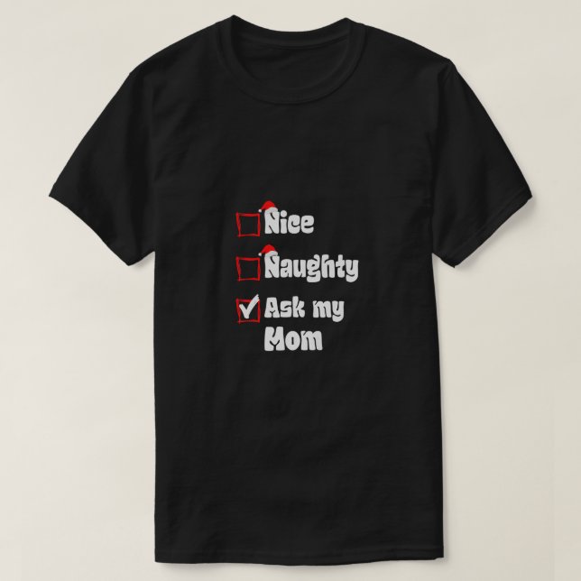 Xmas Nice Naughty Ask my Mom Mother Christmas Sant T-Shirt (Design Front)