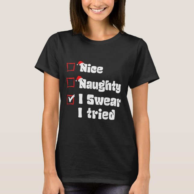 Xmas Nice Naughty I Swear I Tried Naughty List San T-Shirt (Front)