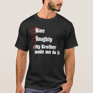 Xmas Nice Naughty My Brother Made Me Do It Santa C T-Shirt