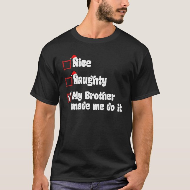 Xmas Nice Naughty My Brother Made Me Do It Santa C T-Shirt (Front)