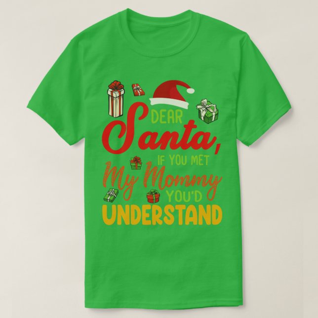 Xmas Noel Dear Santa If You Met My Mommy Youd Unde T-Shirt (Design Front)