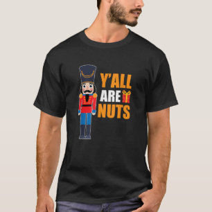 Xmas Nutcracker Saying Fun Quotes Nuts Family Mom T-Shirt