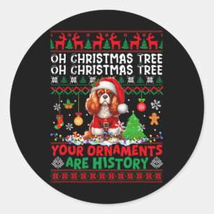 Xmas Ornaments Are History Cavalier King Charles S Classic Round Sticker