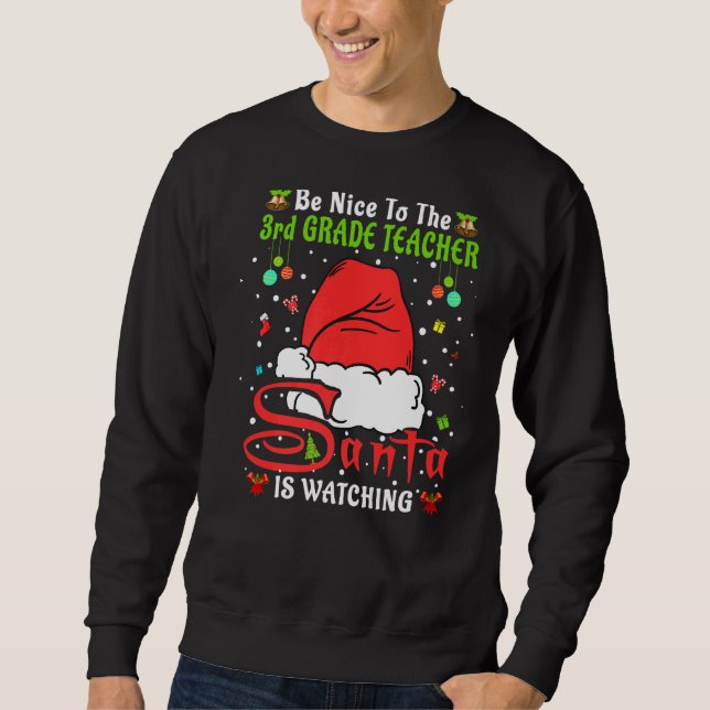 Xmas Pajamas Be Nice To The 3rd Grade Teacher Chri Sweatshirt (Front)