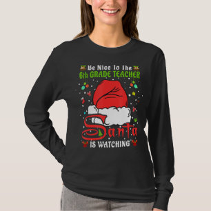 Xmas Pajamas Be Nice To The 6th Grade Teacher Chri T-Shirt