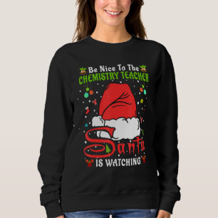 Xmas Pajamas Be Nice To The Chemistry Teacher Chri Sweatshirt