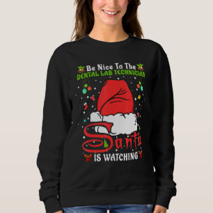 Xmas Pajamas Be Nice To The Dental Lab Technician Sweatshirt