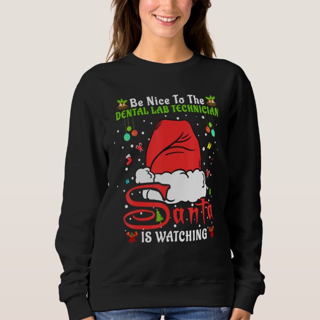 Xmas Pajamas Be Nice To The Dental Lab Technician  Sweatshirt (Front)