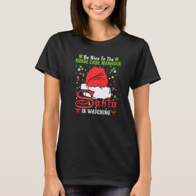 Xmas Pajamas Be Nice To The Nurse Case Manager Chr T-Shirt