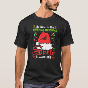 Xmas Pajamas Be Nice To The Pharmacy Technician Ch T-Shirt