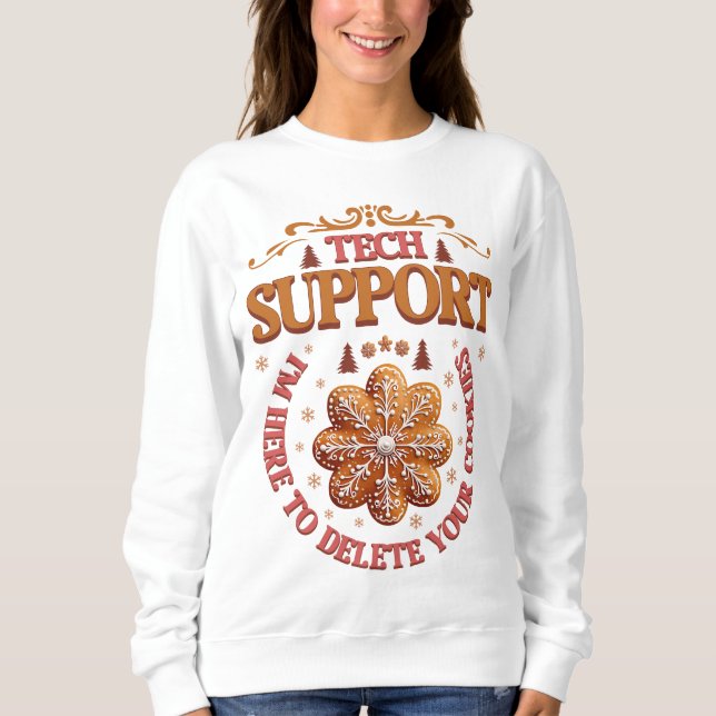 Xmas Tech Support I'm Here To Delete Your Cookies Sweatshirt (Front)