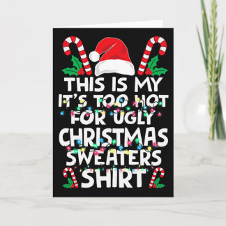 Xmas This Is My It's Too Hot For Ugly Christmas S Card