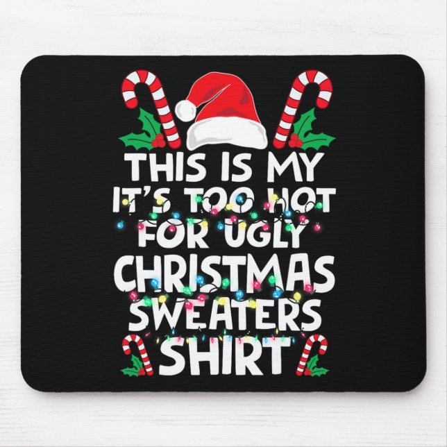 Xmas This Is My It's Too Hot For Ugly Christmas S  Mouse Pad (Front)