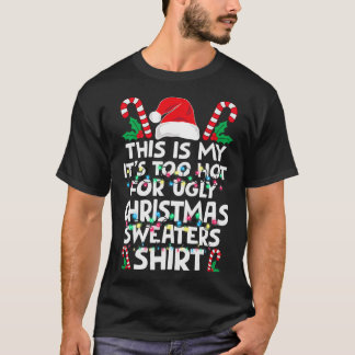 Xmas This Is My It's Too Hot For Ugly Christmas S T-Shirt