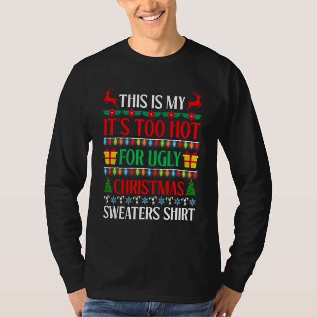 Xmas This Is My It's Too Hot For Ugly Christmas Sw T-Shirt (Front)