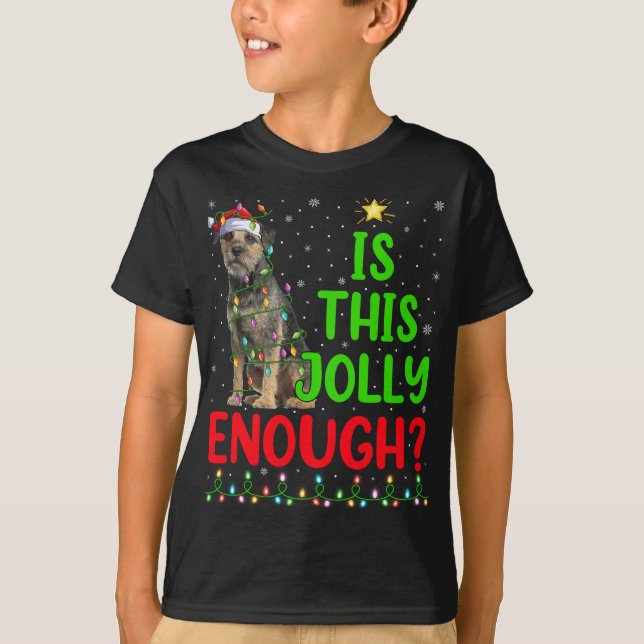 Xmas Tree Is This Jolly Enough Border Terrier Chri T-Shirt (Front)